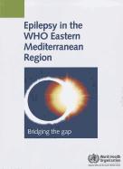 Epilepsy in the WHO Eastern Mediterranean Region: Bridging the Gap