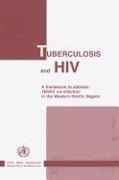 Tuberculosis and HIV: A Framework to Address Tb/HIV Co-Infection in the Western Pacific Region