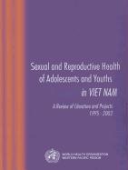 Sexual and Reproductive Health of Adolescents and Youths in Viet Nam: A Review of Literature and Projects 1995-2002