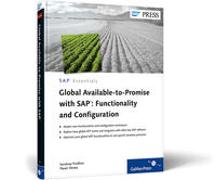 Global Available-To-Promise with Sap: Functionality and Configuration: Discover the Power of Gatp with This Complete and Practical Reference