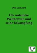 Der unlautere Wettbewerb und seine Bekämpfung