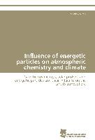 Influence of energetic particles on atmospheric chemistry and climate
