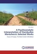 A Psychoanalytic Interpretation of Dambudzo Marechera's Selected Works