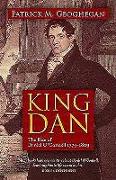 King Dan: The Rise of Daniel O'Connell 1775 - 1829