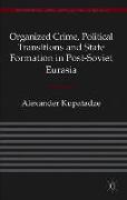 Organized Crime, Political Transitions and State Formation in Post-Soviet Eurasia