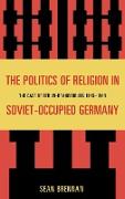 The Politics of Religion in Soviet-Occupied Germany