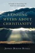 Exposing Myths about Christianity: A Guide to Answering 145 Viral Lies and Legends