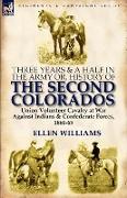 Three Years and a Half in the Army Or, History of the Second Colorados-Union Volunteer Cavalry at War Against Indians & Confederate Forces, 1860-65