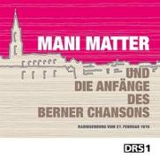 Mani Matter und die Anfänge des Berner Chansons