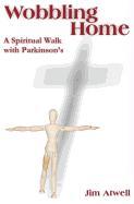 Wobbling Home: A Spiritual Walk with Parkinson's