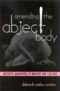 Amending the Abject Body: Aesthetic Makeovers in Medicine and Culture