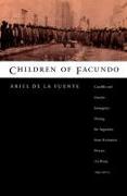 Children of Facundo: Caudillo and Gaucho Insurgency During the Argentine State-Formation Process (La Rioja, 1853-1870)