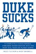 Duke Sucks: A Completely Even-Handed, Unbiased Investigation Into the Most Evil Team on Planet Earth