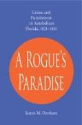 A Rogue's Paradise: Crime and Punishment in Antebellum Florida, 1821-1861