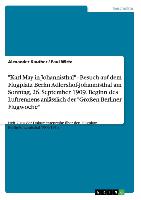 "Karl May in Johannisthal" - Besuch auf dem Flugplatz Berlin Adlershof-Johannisthal am Sonntag, 26. September 1909. Beginn des Luftrennens anlässlich der "Großen Berliner Flugwoche"
