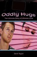 Oddly Huge: The Ultimate Story of Ultimate Love