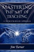 Mastering the Art of Teaching, A Principle Based Approach