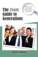 The Zoom Guide to Generations: A Quick Overview and Practical Application Guide to Generational Communication