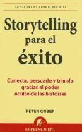 Storytelling para el éxito : conecta, persuade y triunfa gracias al poder oculto de las historias