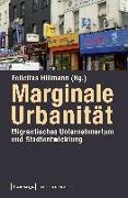 Marginale Urbanität: Migrantisches Unternehmertum und Stadtentwicklung
