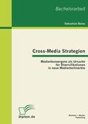Cross-Media Strategien: Medienkonvergenz als Ursache für Diversifikationen in neue Medienteilmärkte