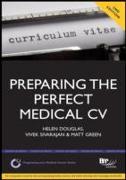 Preparing the Perfect Medical CV: A comprehensive guide for doctors and medical students on how to succeed in your chosen field (2nd edition)