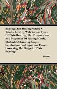 Bearings And Bearing Metals, A Treatise Dealing With Various Types Of Plain Bearings, The Compositions And Properties Of Bearing Metals, Methods Of In