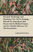 Practical Psychology And Psychiatry, For Use In Training-Schools For Attendants And Nurses And In Medical Classes, And As A Ready Reference For The Practitioner