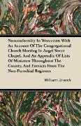 Nonconformity In Worcester, With An Account Of The Congregational Church Meeting In Angel Street Chapel, And An Appendix Of Lists Of Ministers Through