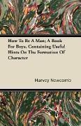 How to Be a Man, A Book for Boys, Containing Useful Hints on the Formation of Character