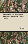 Well-Boring for Water, Brine and Oil, A Manual of Current Practice