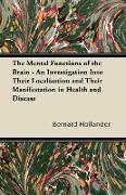 The Mental Functions of the Brain - An Investigation Into Their Localisation and Their Manifestation in Health and Disease