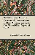 Woman's Medical Book - A Collection of Vintage Articles on Home Nursing, Treatment, First Aid and Other Aspects of Health