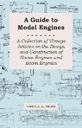 A Guide to Model Engines - A Collection of Vintage Articles on the Design and Construction of Steam Engines and Beam Engines