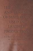 The Analysis and Testing of Materials Used in Leather Production - A Collection of Historical Articles on Leather Production