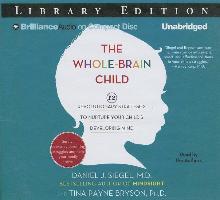 The Whole-Brain Child: 12 Revolutionary Strategies to Nurture Your Child's Developing Mind, Survive Everyday Parenting Struggles, and Help Yo