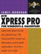 Avid Xpress Pro for Windows and Macintosh: Visual Quickpro Guide