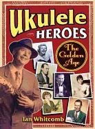 Ukulele Heroes: The Golden Age