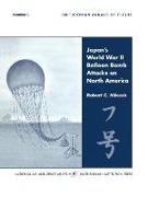 Japan's World War II Balloon Bomb Attacks on North America (Smithsonian Annals of Flight)