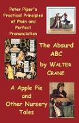 Peter Piper's Practical Principles of Plain and Perfect Pronunciation, The Absurd ABC, A Apple Pie and Other Nursery Tales