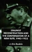 Stalinist Reconstruction and the Confirmation of a New Elite, 1945-1953