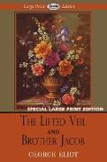 The Lifted Veil and Brother Jacob (Large Print Edition)