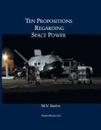 Ten Propositions Regarding Space Power