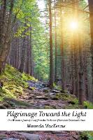 Pilgrimage Toward the Light: One Woman's Journey Away from the Darkness of Complex Childhood Abuse