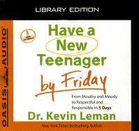 Have a New Teenager by Friday (Library Edition): From Mouthy and Moody to Respectful and Responsible in 5 Days