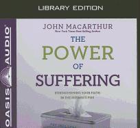 The Power of Suffering (Library Edition): Strengthening Your Faith in the Refiner's Fire