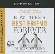How to Be a Best Friend Forever (Library Edition): Making and Keeping Lifetime Relationships