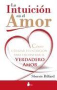 La Intuicion en el Amor: Como Utilizar Tu Intuicion Para Encontrar el Verdadero Amor = Love and Intuition