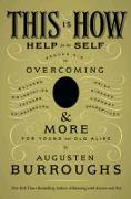 This Is How: Proven Aid in Overcoming Shyness, Molestation, Fatness, Spinsterhood, Grief, Disease, Lushery, Decrepitude & More: For