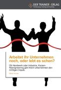 Arbeitet Ihr Unternehmen noch, oder lebt es schon?